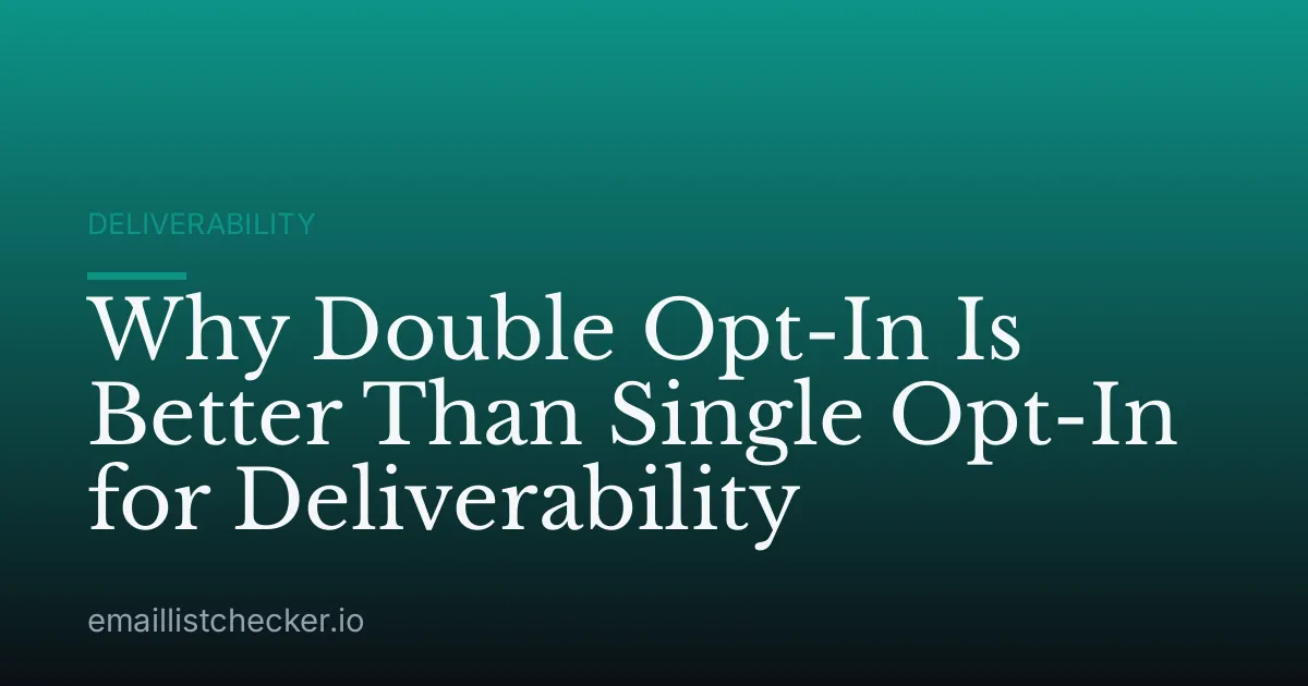 Why Double Opt-In Is Better Than Single Opt-In for Deliverability
