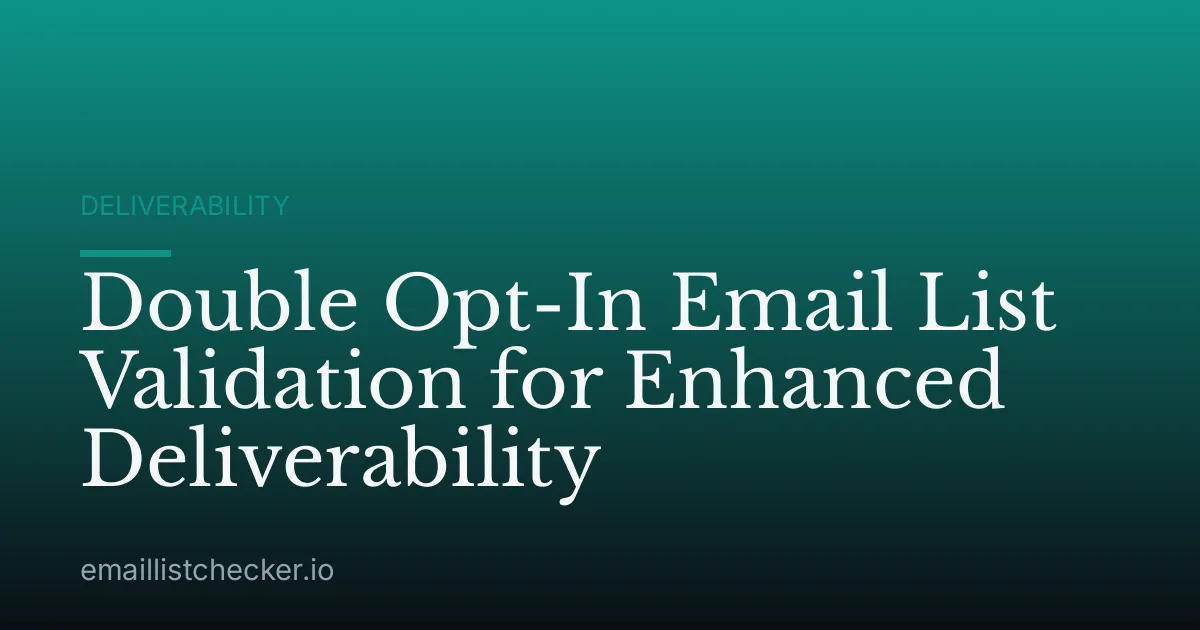 Double Opt-In Email List Validation for Enhanced Deliverability