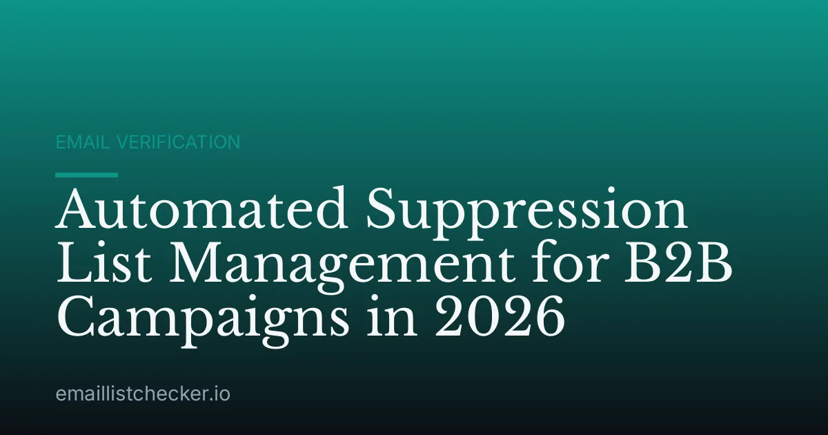 Automated Suppression List Management for B2B Campaigns in 2026