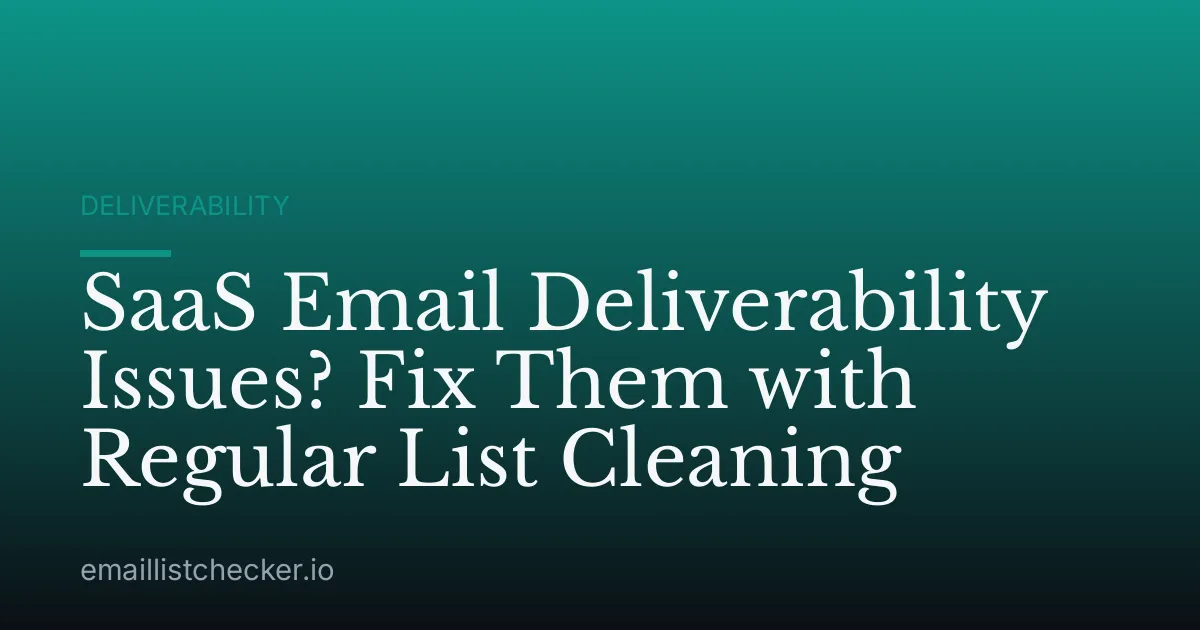 SaaS Email Deliverability Issues? Fix Them with Regular List Cleaning
