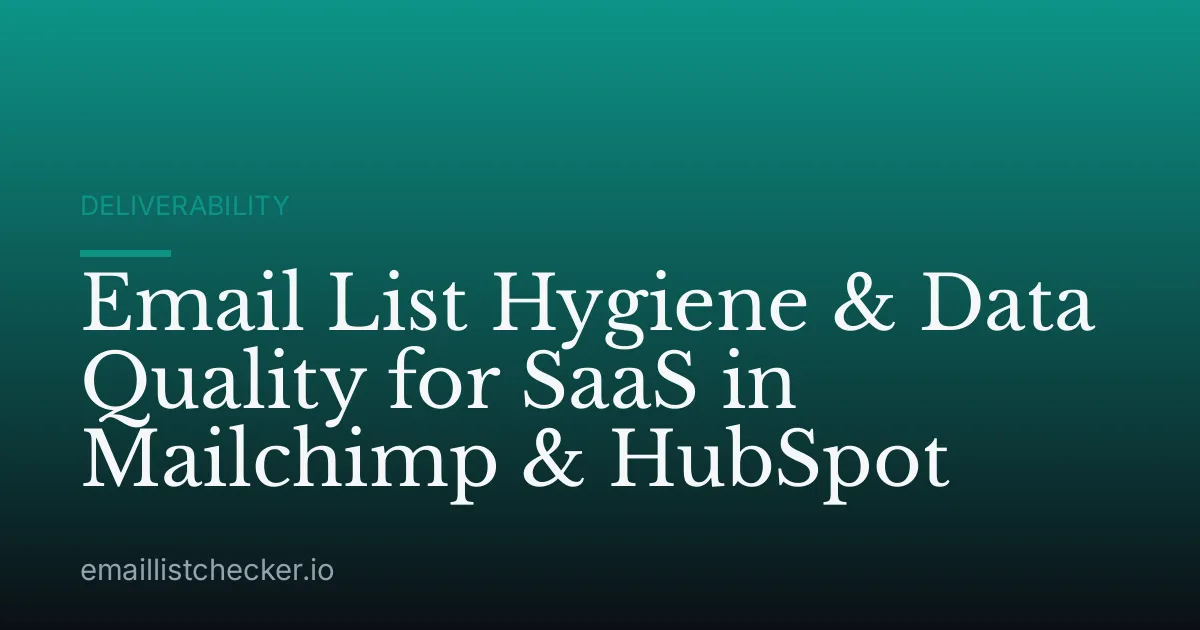 Email List Hygiene & Data Quality for SaaS in Mailchimp & HubSpot