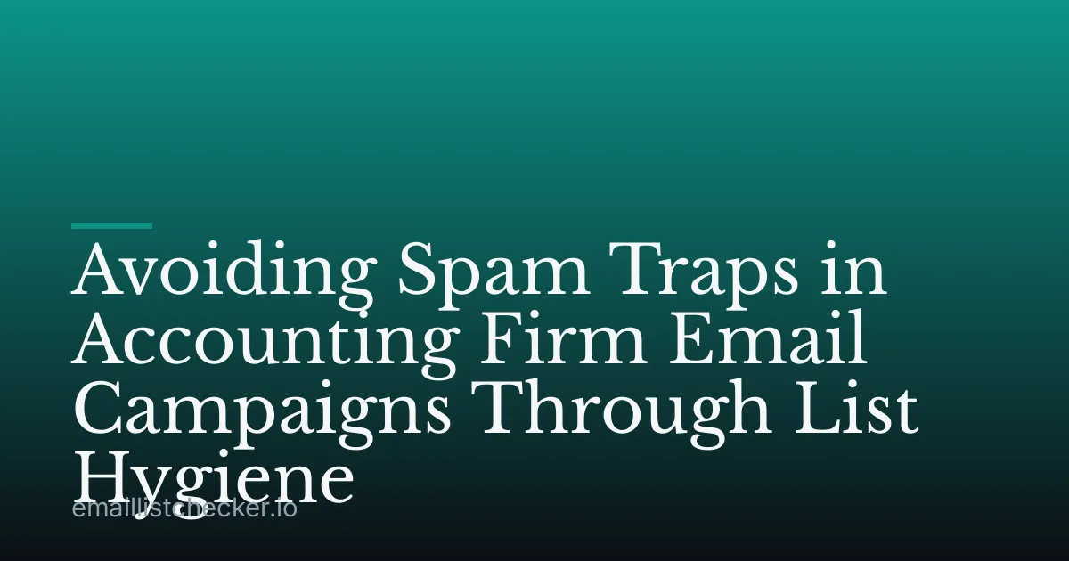 Avoiding Spam Traps in Accounting Firm Email Campaigns Through List Hygiene