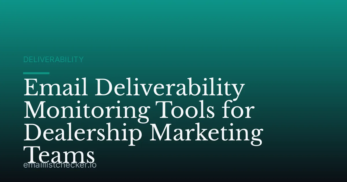 Email Deliverability Monitoring Tools for Dealership Marketing Teams