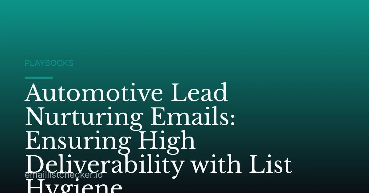 Automotive Lead Nurturing Emails: Ensuring High Deliverability with List Hygiene