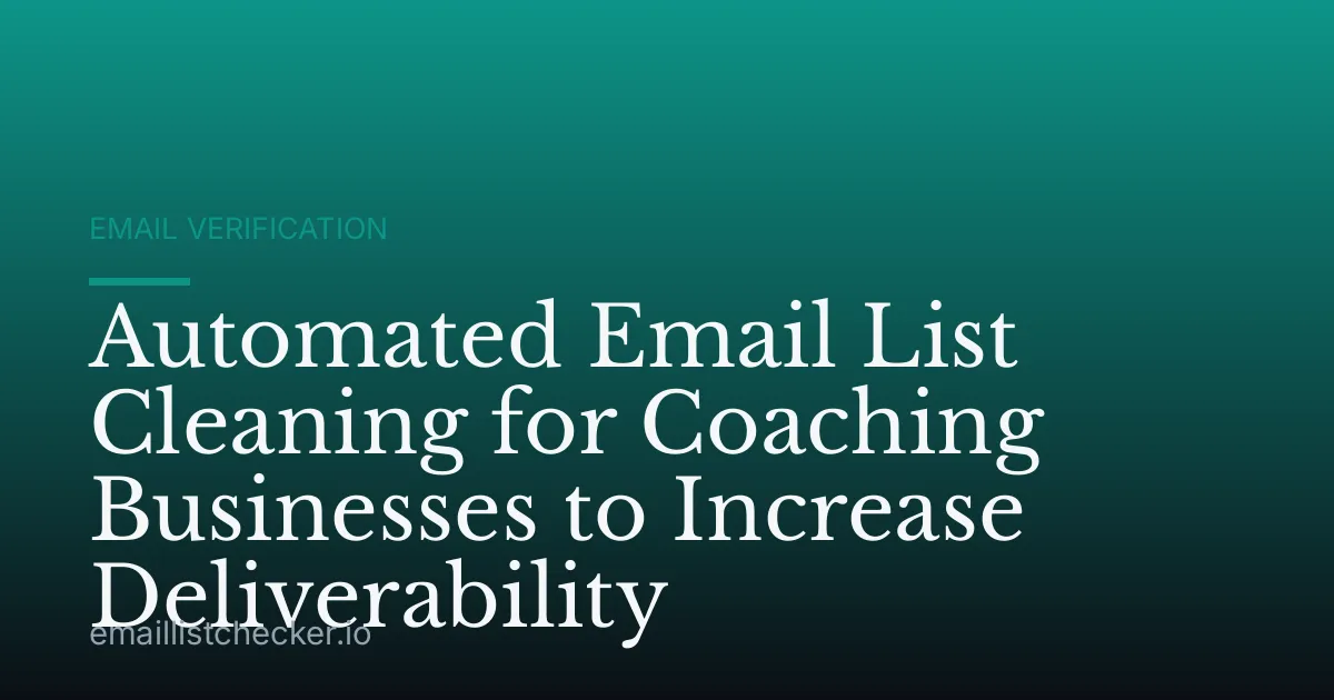 Automated Email List Cleaning for Coaching Businesses to Increase Deliverability
