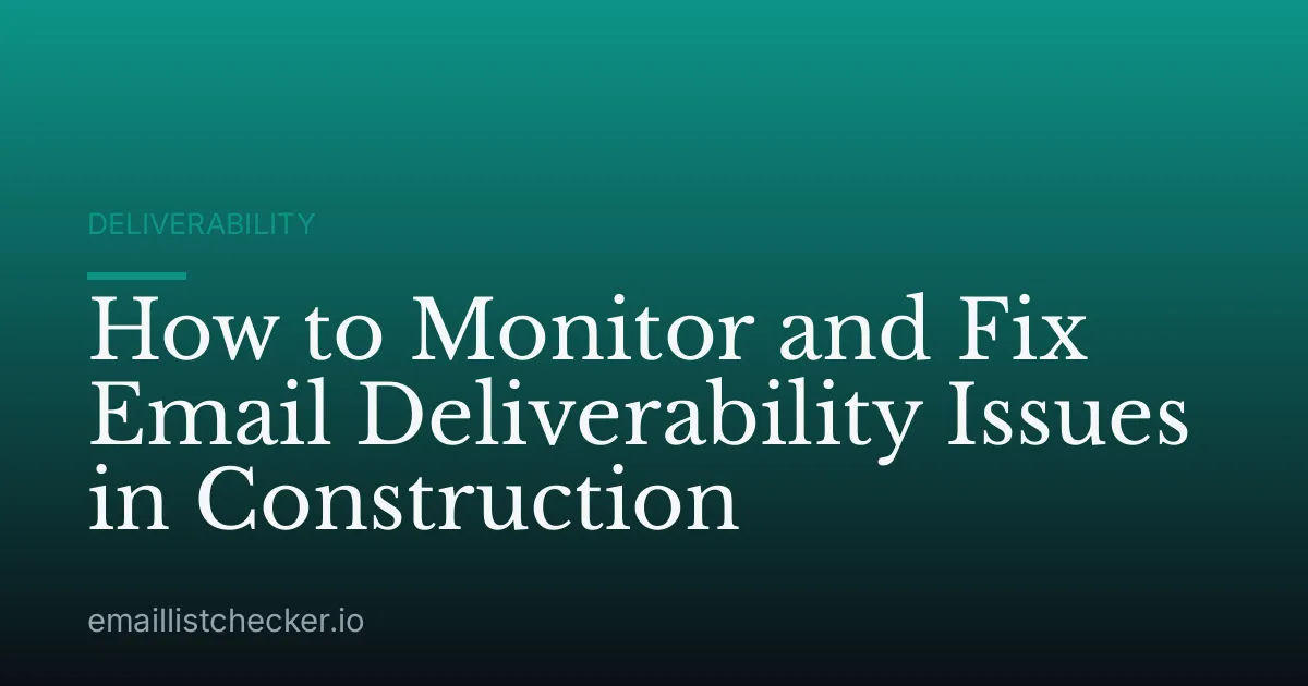How to Monitor and Fix Email Deliverability Issues in Construction