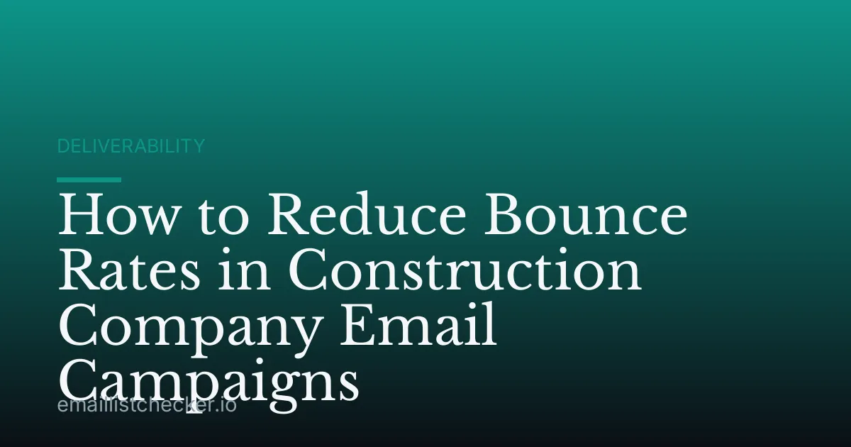 How to Reduce Bounce Rates in Construction Company Email Campaigns