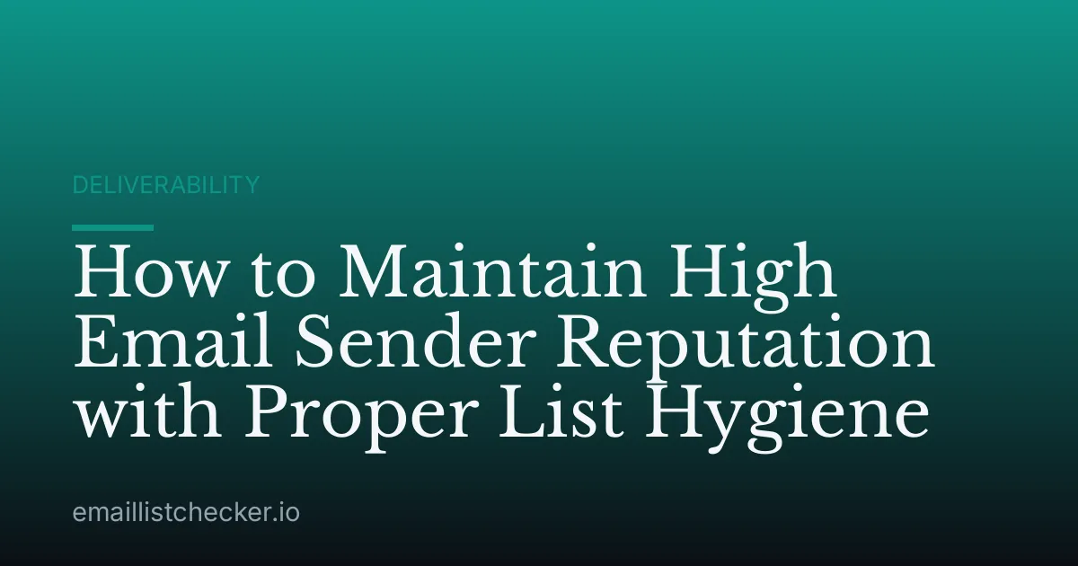 How to Maintain High Email Sender Reputation with Proper List Hygiene