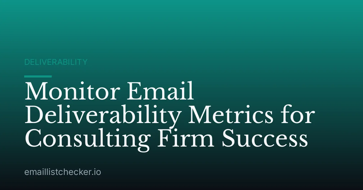 Monitor Email Deliverability Metrics for Consulting Firm Success