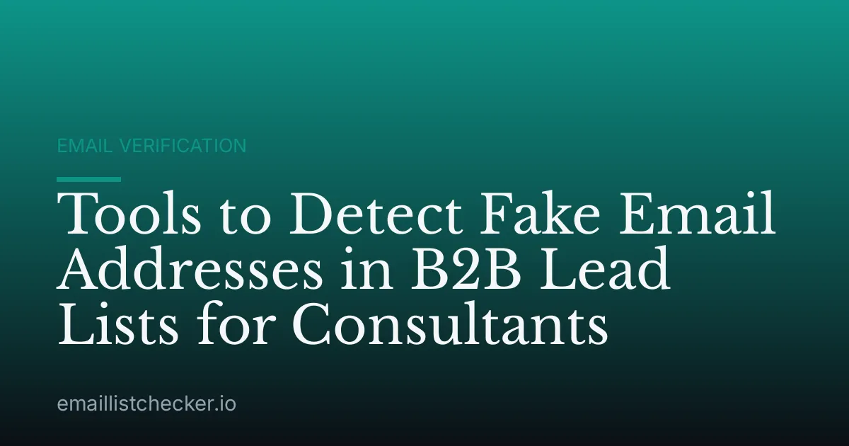 Tools to Detect Fake Email Addresses in B2B Lead Lists for Consultants