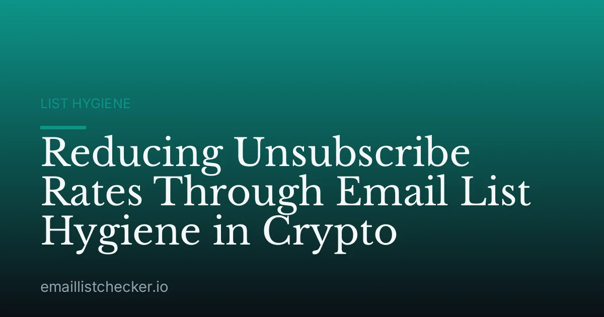 Reducing Unsubscribe Rates Through Email List Hygiene in Crypto