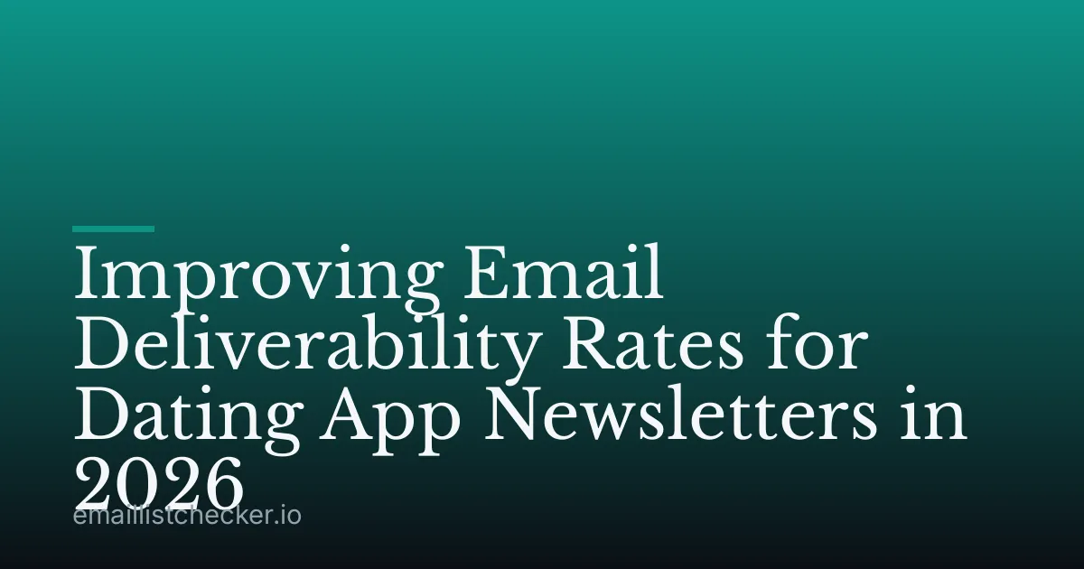 Improving Email Deliverability Rates for Dating App Newsletters in 2026