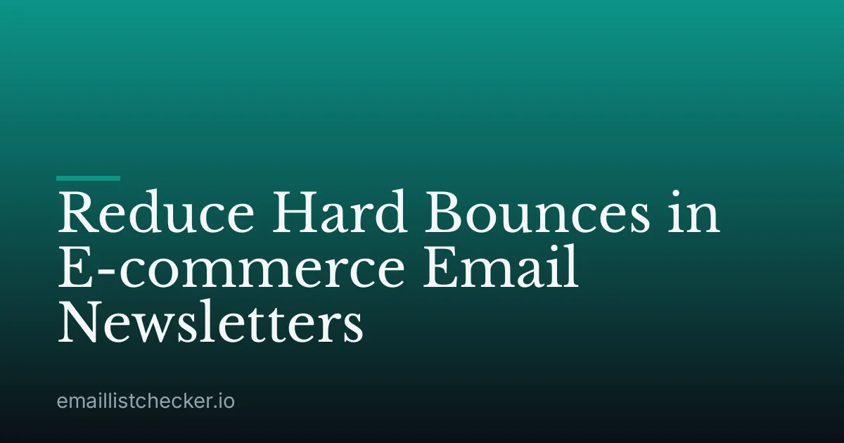 Reduce Hard Bounces in E-commerce Email Newsletters