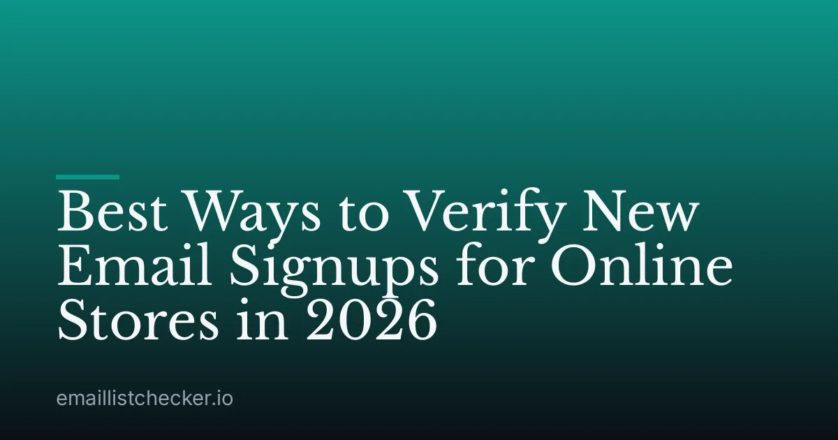 Best Ways to Verify New Email Signups for Online Stores in 2026