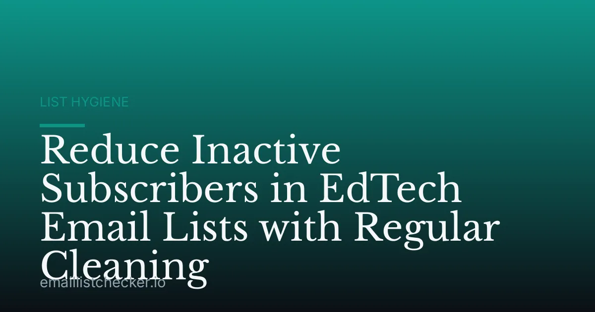 Reduce Inactive Subscribers in EdTech Email Lists with Regular Cleaning