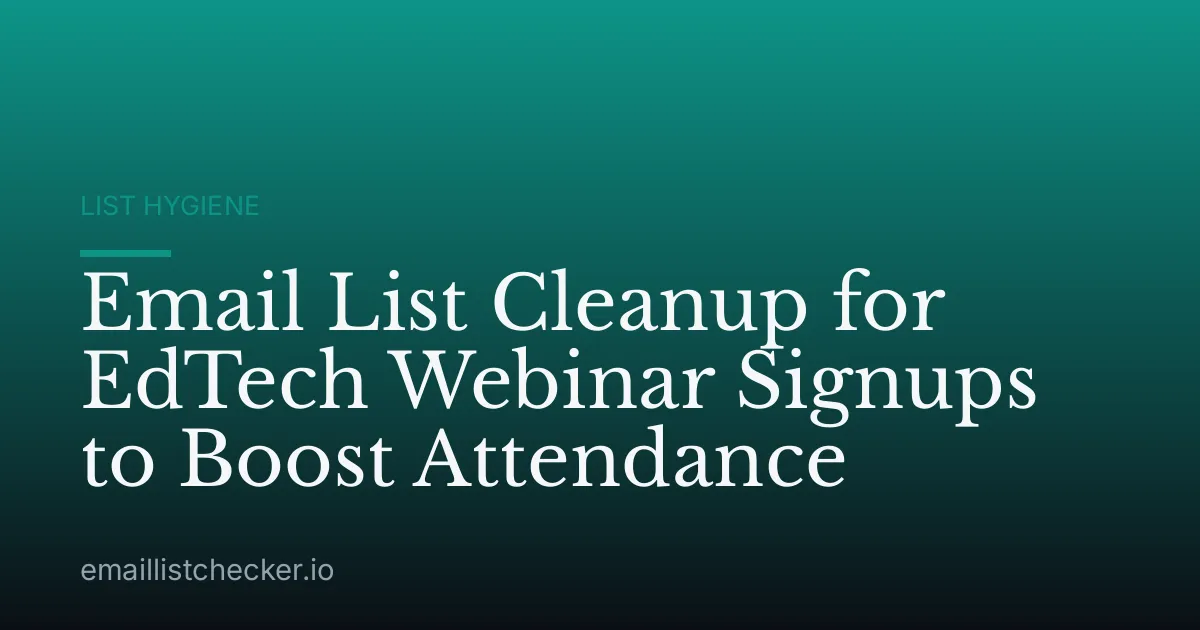 Email List Cleanup for EdTech Webinar Signups to Boost Attendance