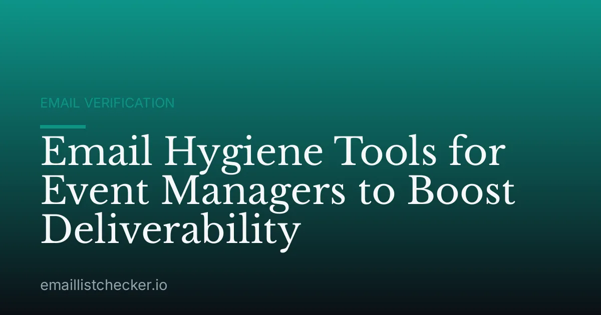 Email Hygiene Tools for Event Managers to Boost Deliverability