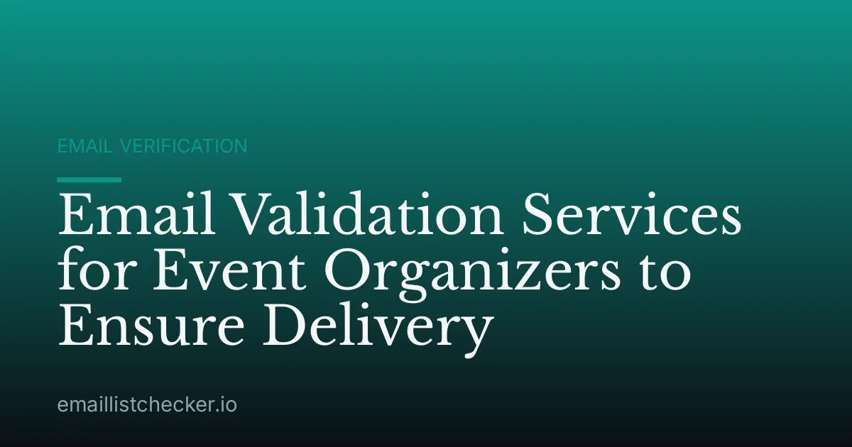 Email Validation Services for Event Organizers to Ensure Delivery