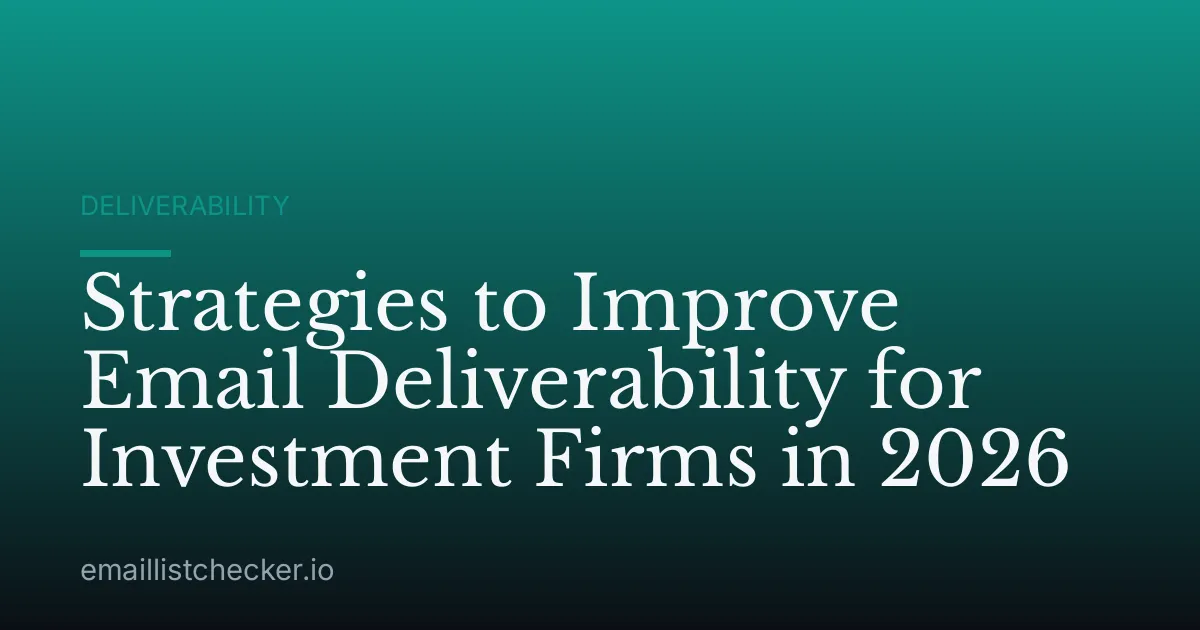 Strategies to Improve Email Deliverability for Investment Firms in 2026