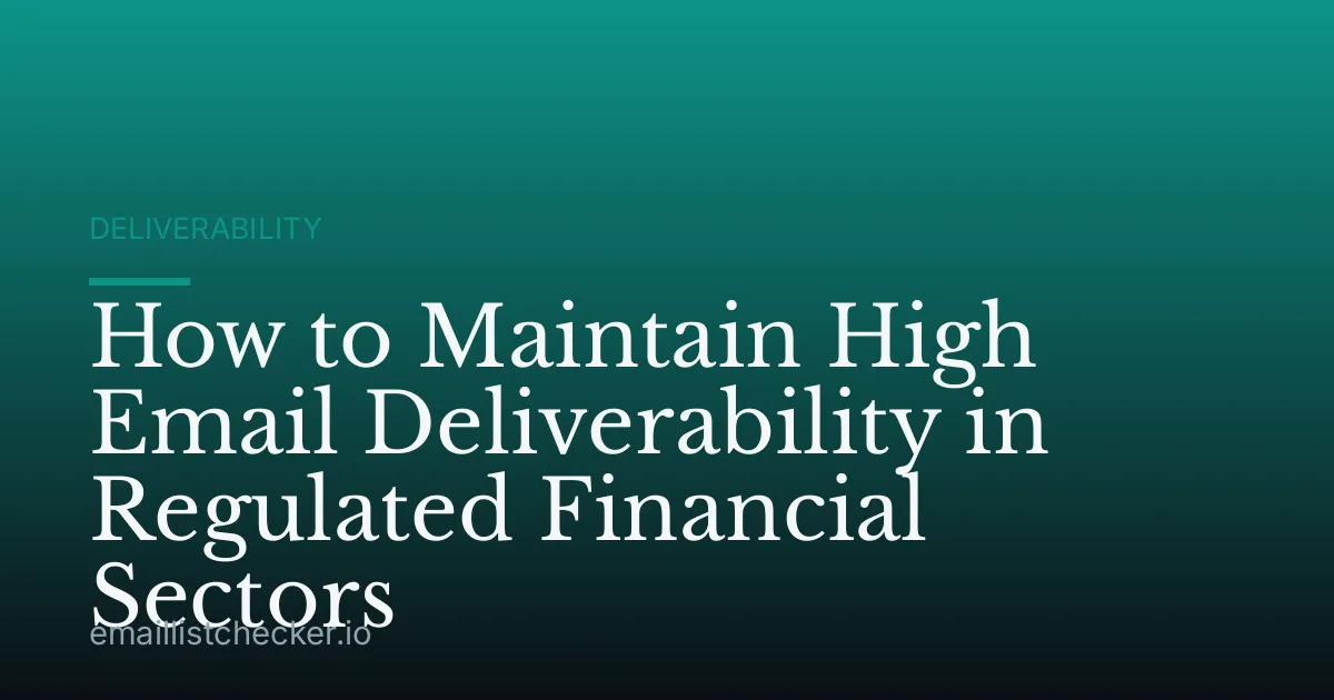 How to Maintain High Email Deliverability in Regulated Financial Sectors