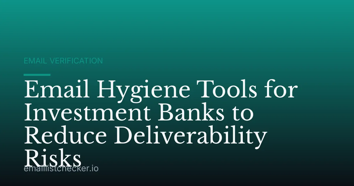 Email Hygiene Tools for Investment Banks to Reduce Deliverability Risks