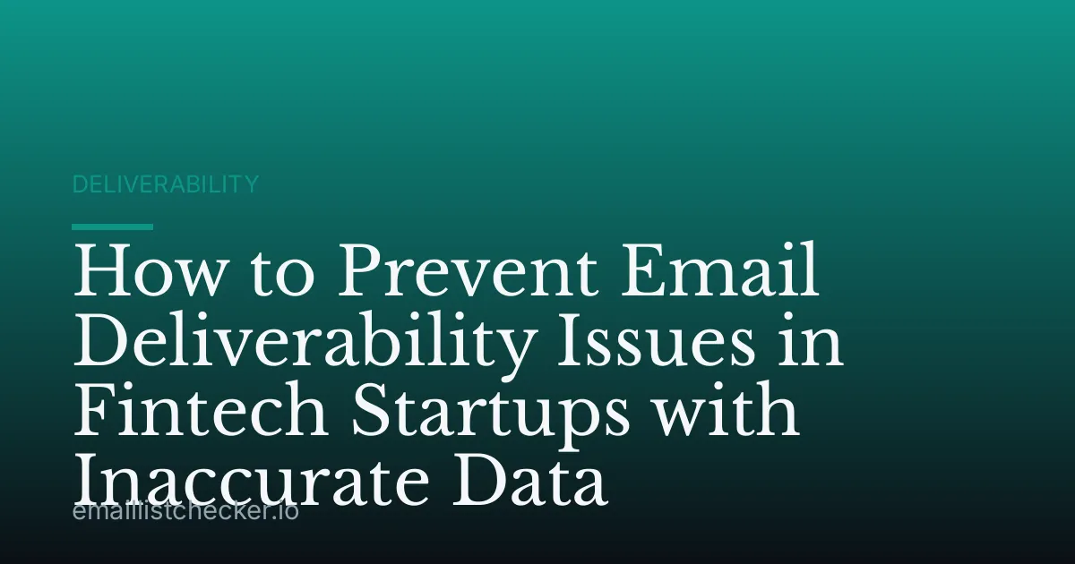 How to Prevent Email Deliverability Issues in Fintech Startups with Inaccurate Data