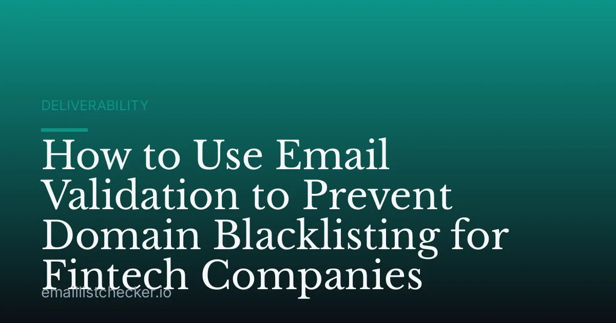 How to Use Email Validation to Prevent Domain Blacklisting for Fintech Companies