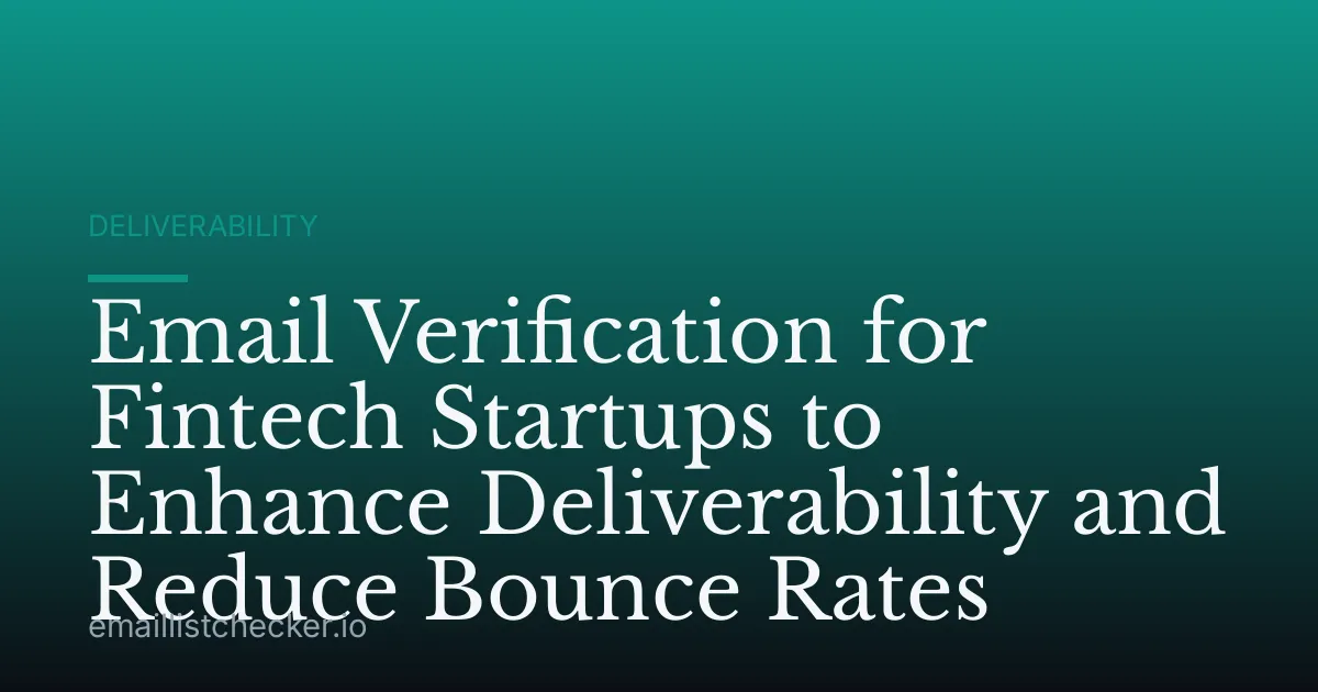 Email Verification for Fintech Startups to Enhance Deliverability and Reduce Bounce Rates