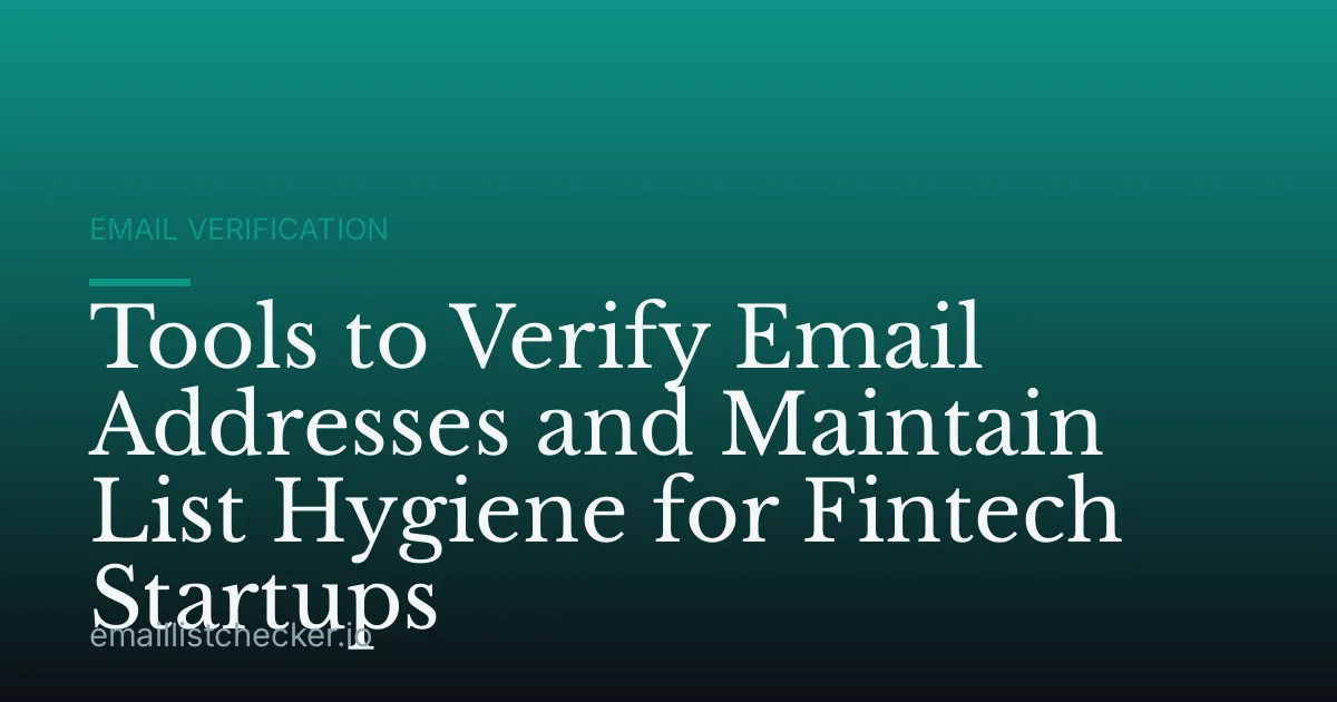 Tools to Verify Email Addresses and Maintain List Hygiene for Fintech Startups