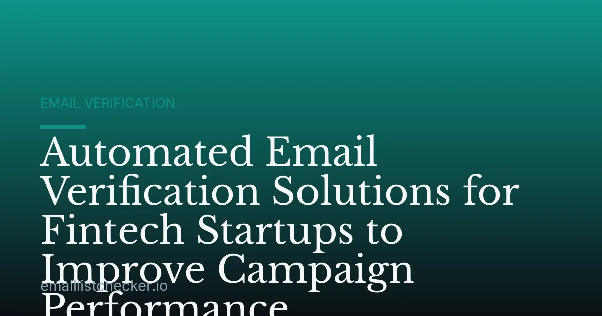 Automated Email Verification Solutions for Fintech Startups to Improve Campaign Performance