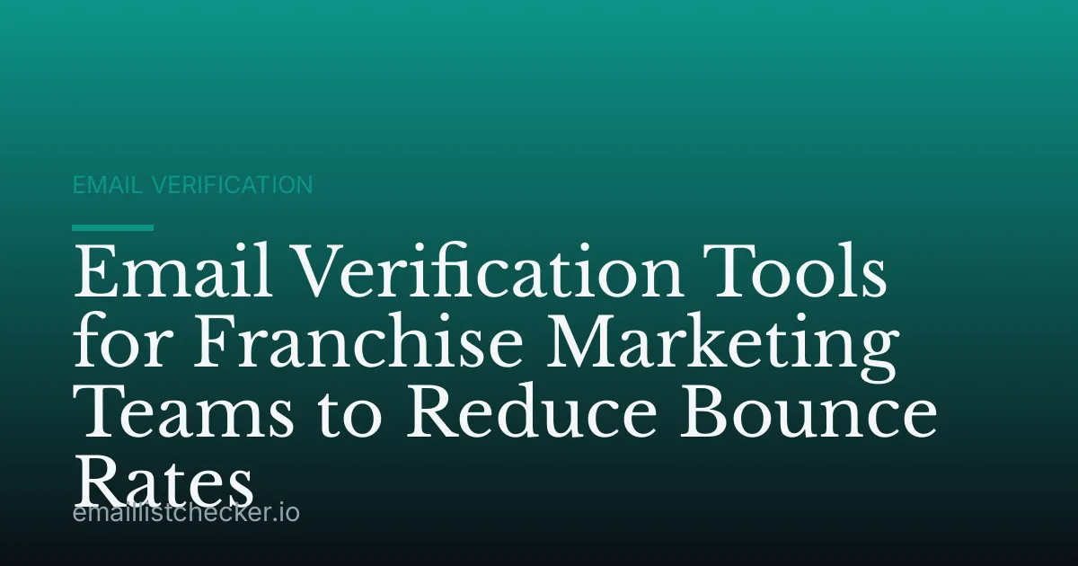Email Verification Tools for Franchise Marketing Teams to Reduce Bounce Rates