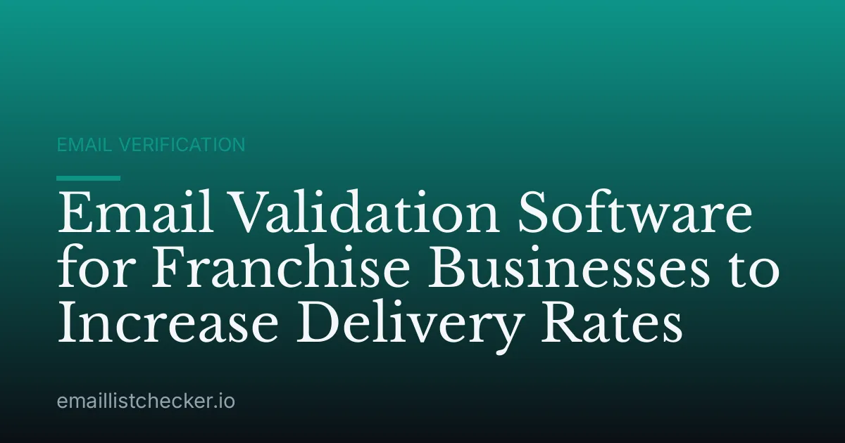 Email Validation Software for Franchise Businesses to Increase Delivery Rates