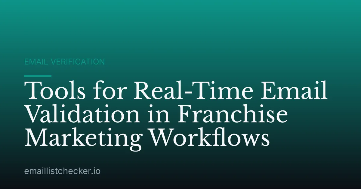 Tools for Real-Time Email Validation in Franchise Marketing Workflows