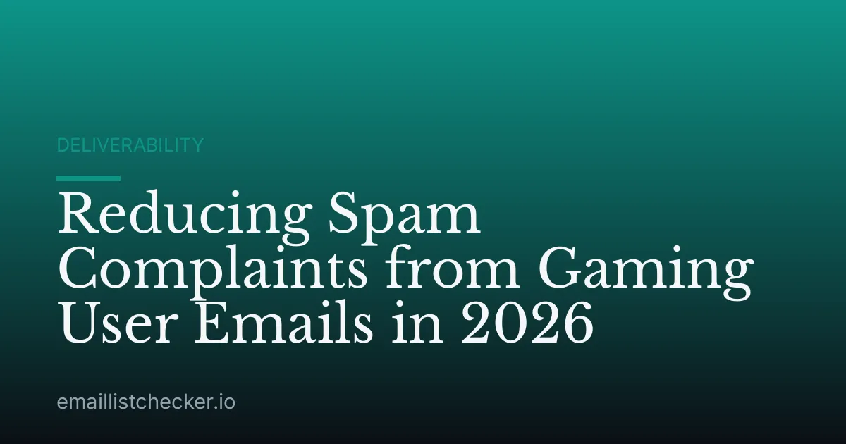 Reducing Spam Complaints from Gaming User Emails in 2026