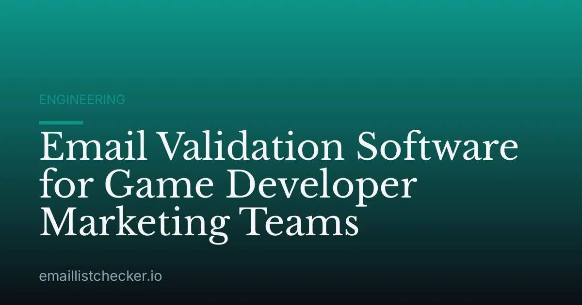 Email Validation Software for Game Developer Marketing Teams