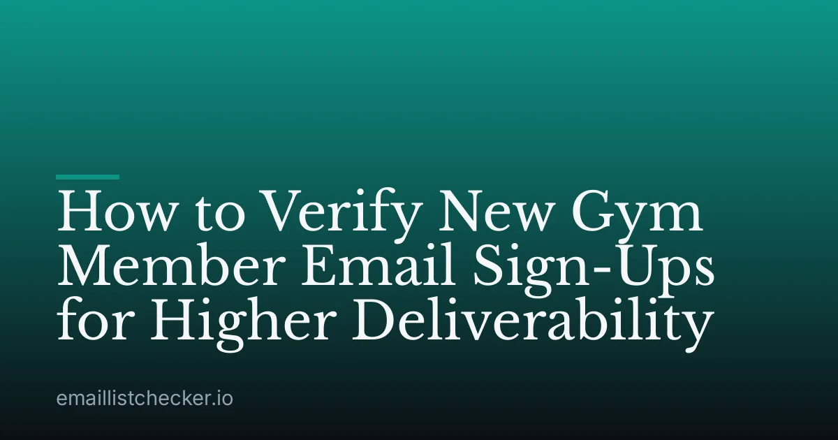 How to Verify New Gym Member Email Sign-Ups for Higher Deliverability
