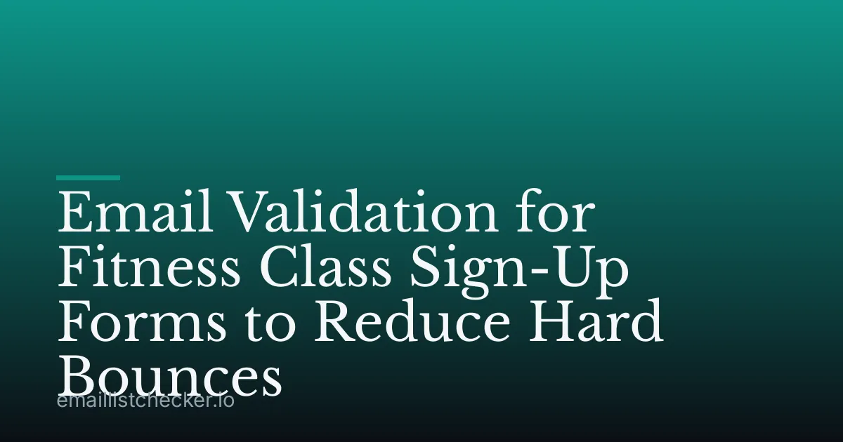 Email Validation for Fitness Class Sign-Up Forms to Reduce Hard Bounces