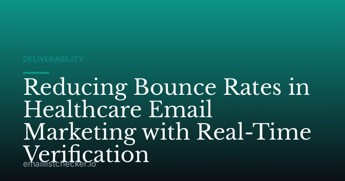 Reducing Bounce Rates in Healthcare Email Marketing with Real-Time Verification