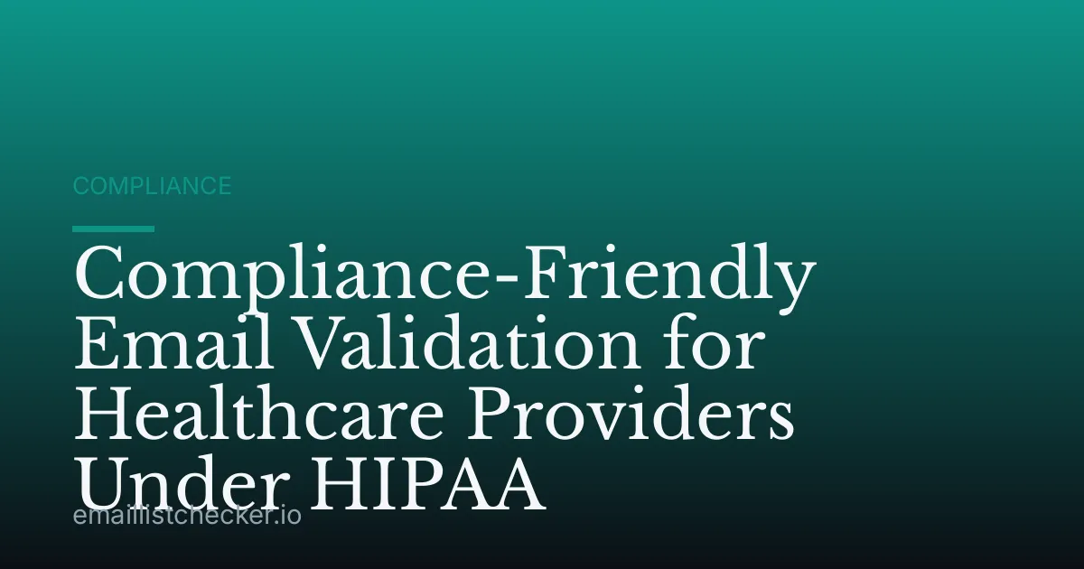 Compliance-Friendly Email Validation for Healthcare Providers Under HIPAA