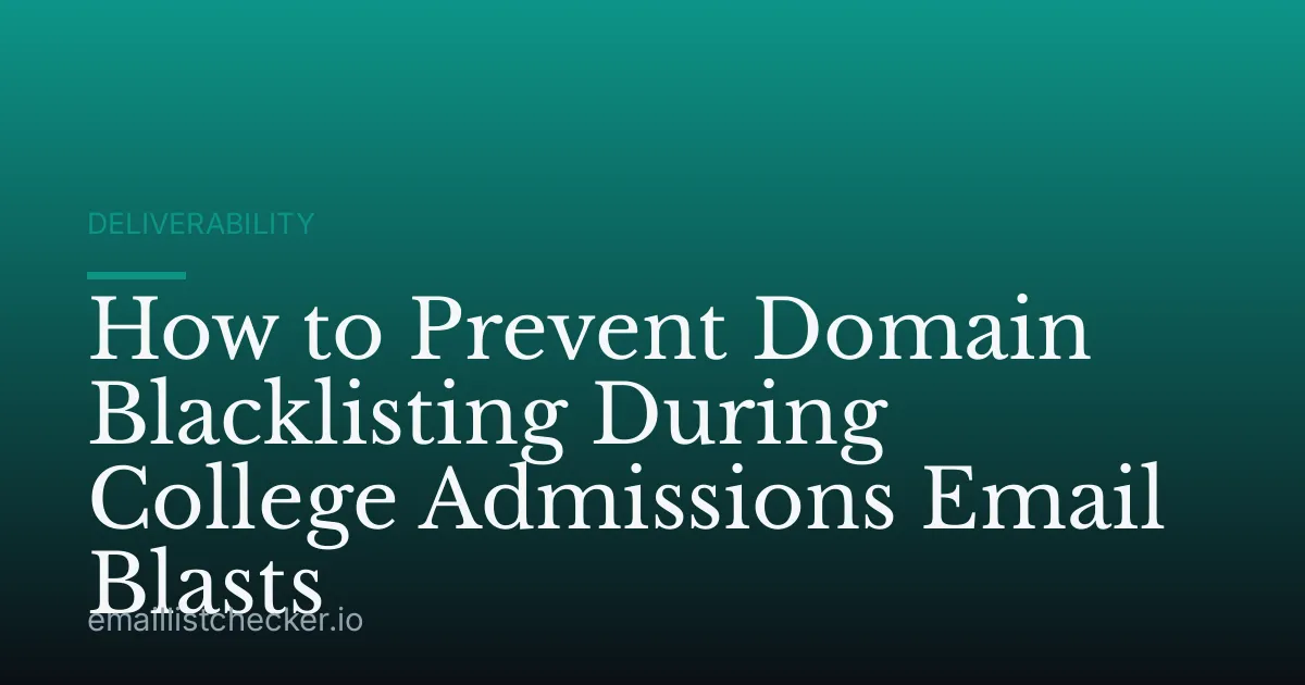 How to Prevent Domain Blacklisting During College Admissions Email Blasts