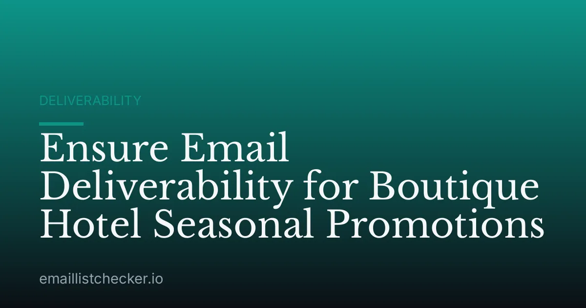 Ensure Email Deliverability for Boutique Hotel Seasonal Promotions