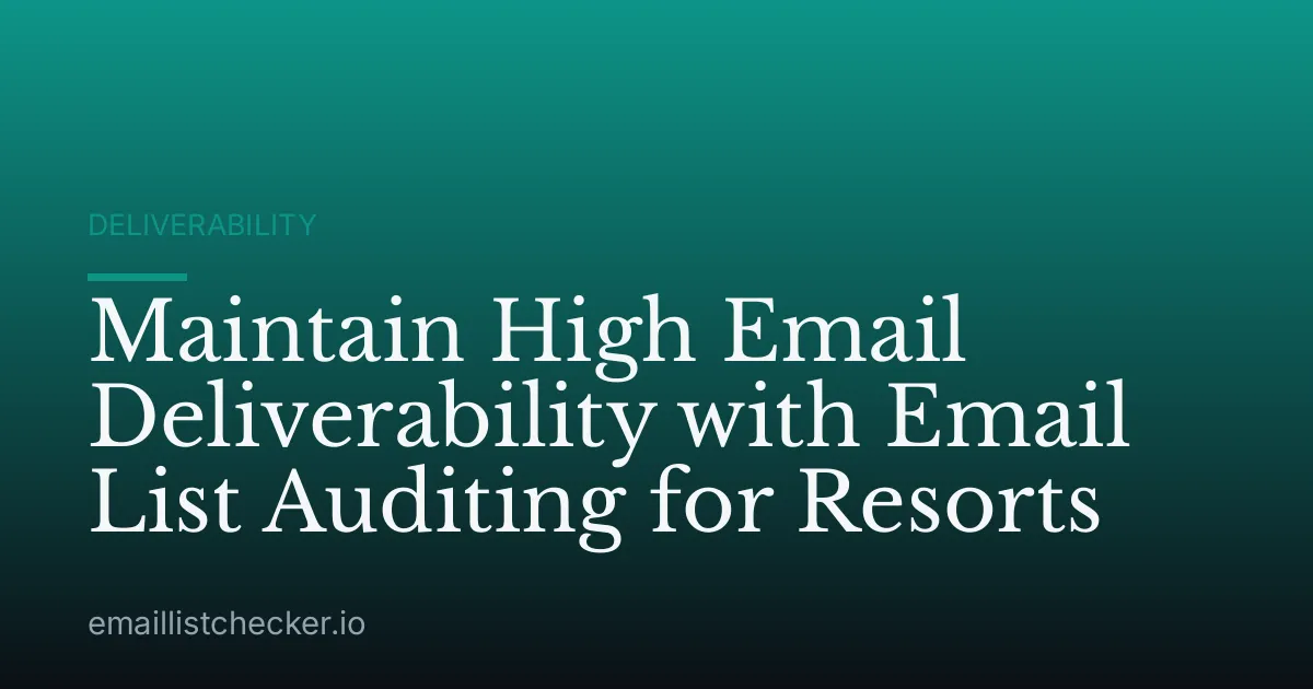 Maintain High Email Deliverability with Email List Auditing for Resorts
