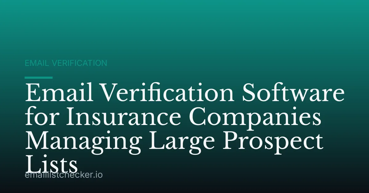 Email Verification Software for Insurance Companies Managing Large Prospect Lists