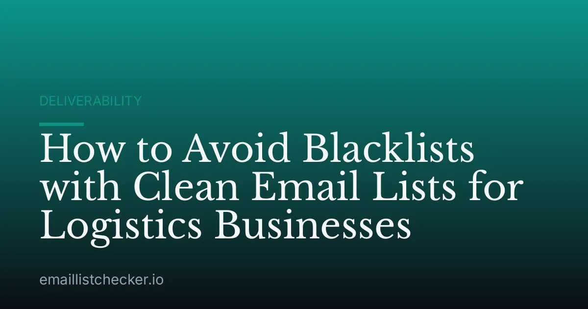 How to Avoid Blacklists with Clean Email Lists for Logistics Businesses