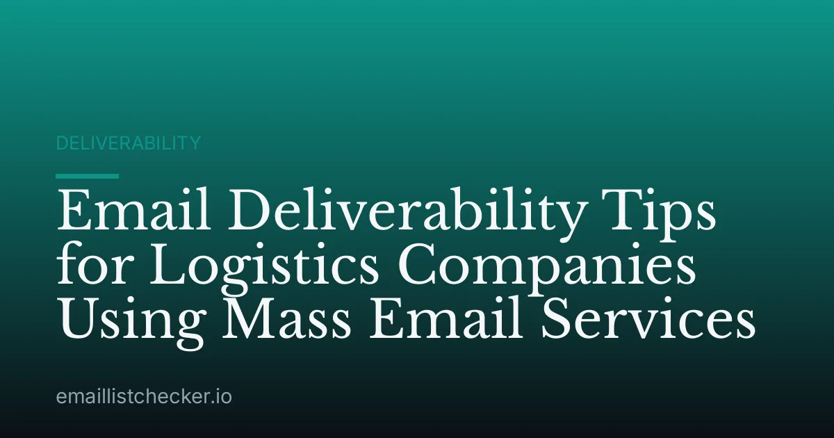 Email Deliverability Tips for Logistics Companies Using Mass Email Services