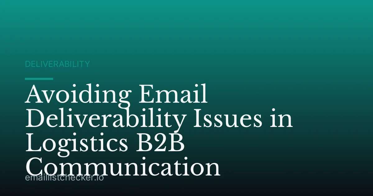 Avoiding Email Deliverability Issues in Logistics B2B Communication