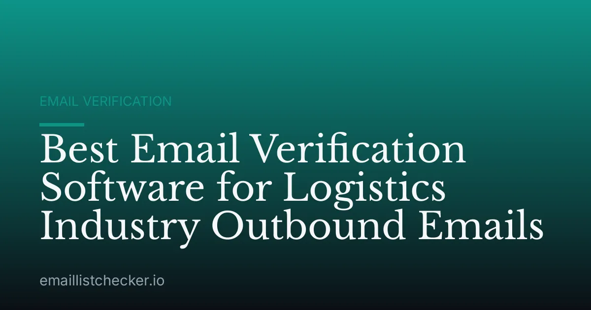 Best Email Verification Software for Logistics Industry Outbound Emails