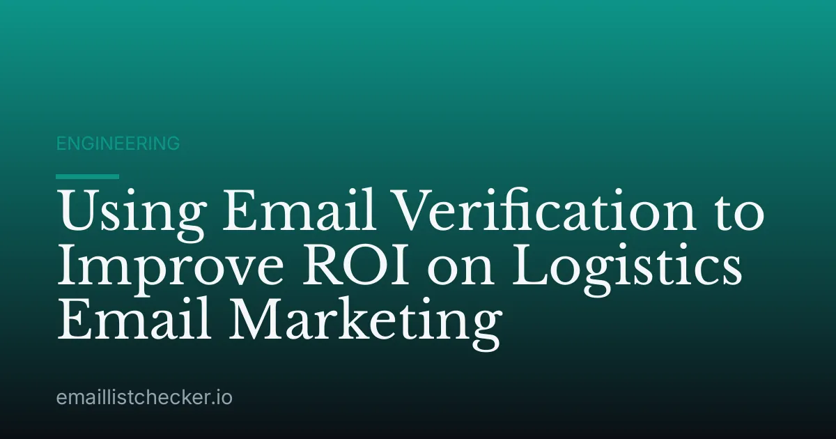 Using Email Verification to Improve ROI on Logistics Email Marketing