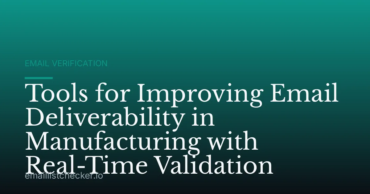 Tools for Improving Email Deliverability in Manufacturing with Real-Time Validation