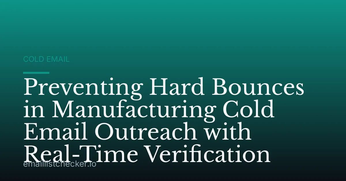Preventing Hard Bounces in Manufacturing Cold Email Outreach with Real-Time Verification